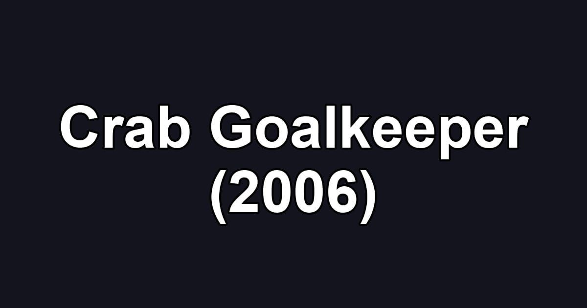 Crab Goalkeeper (2006)