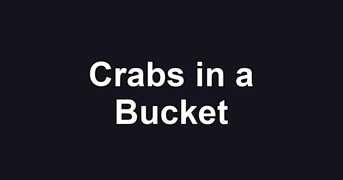 Crabs in a Bucket