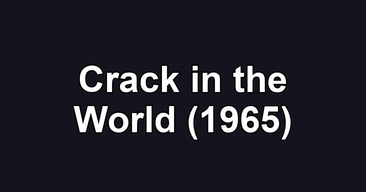 Crack in the World (1965)