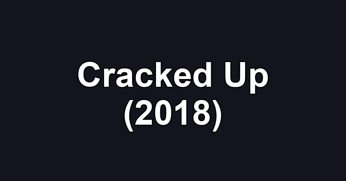 Cracked Up (2018)