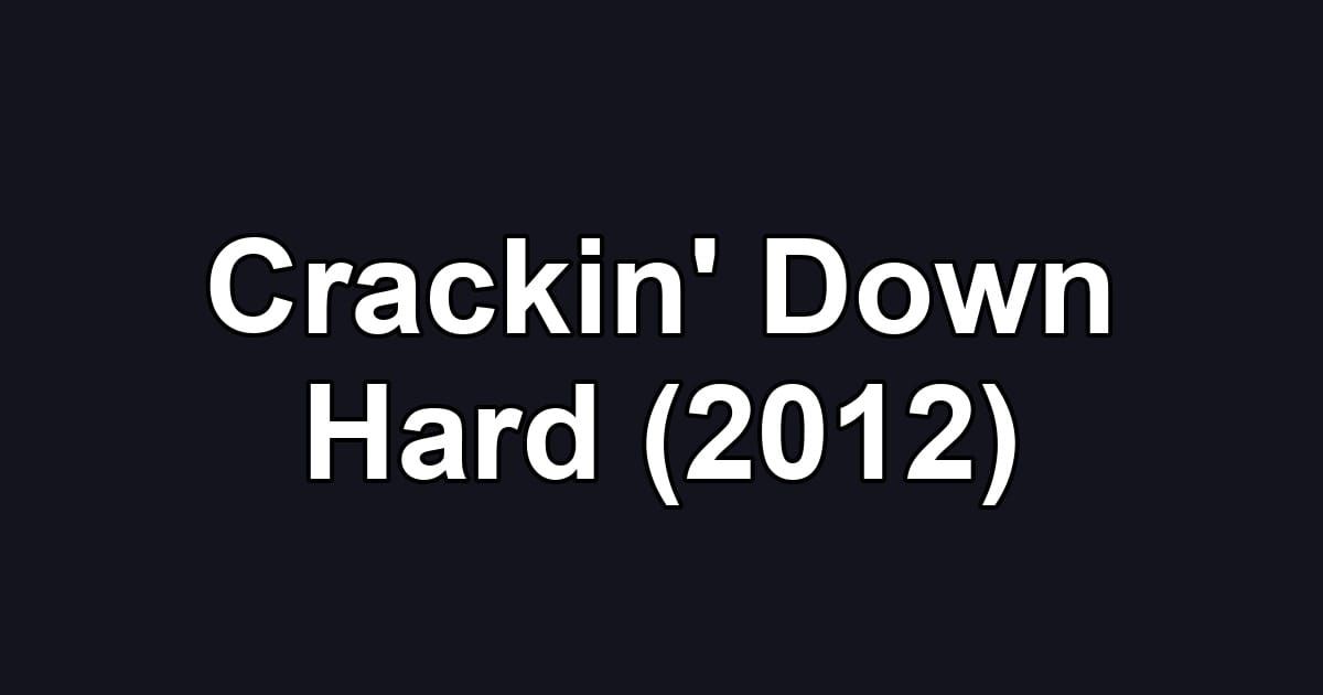 Crackin' Down Hard (2012)