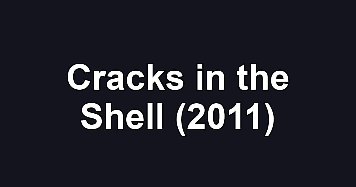 Cracks in the Shell (2011)