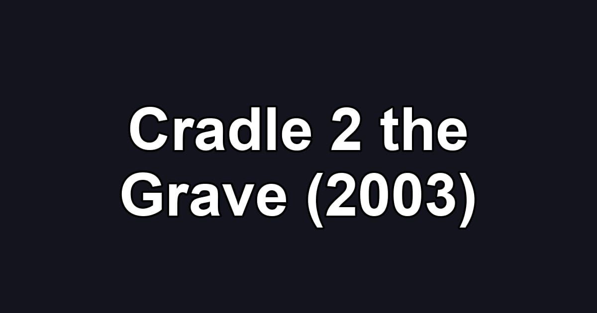 Cradle 2 the Grave (2003)