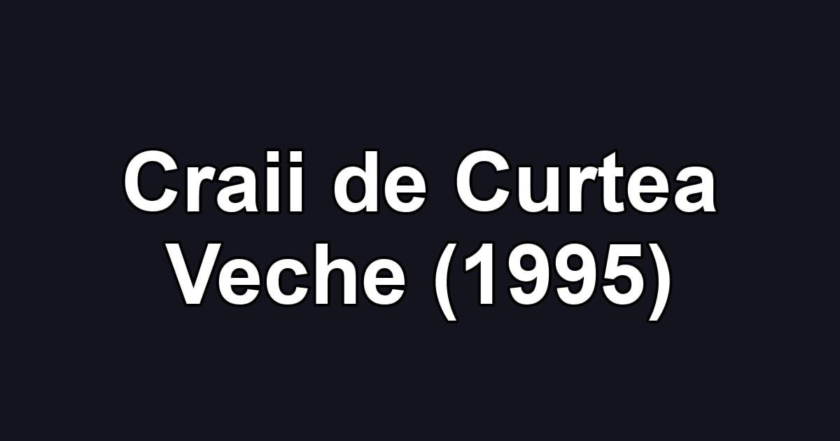 Craii de Curtea Veche (1995)