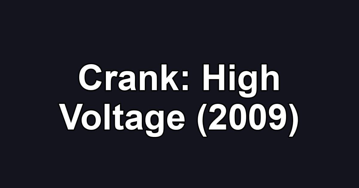 Crank: High Voltage (2009)