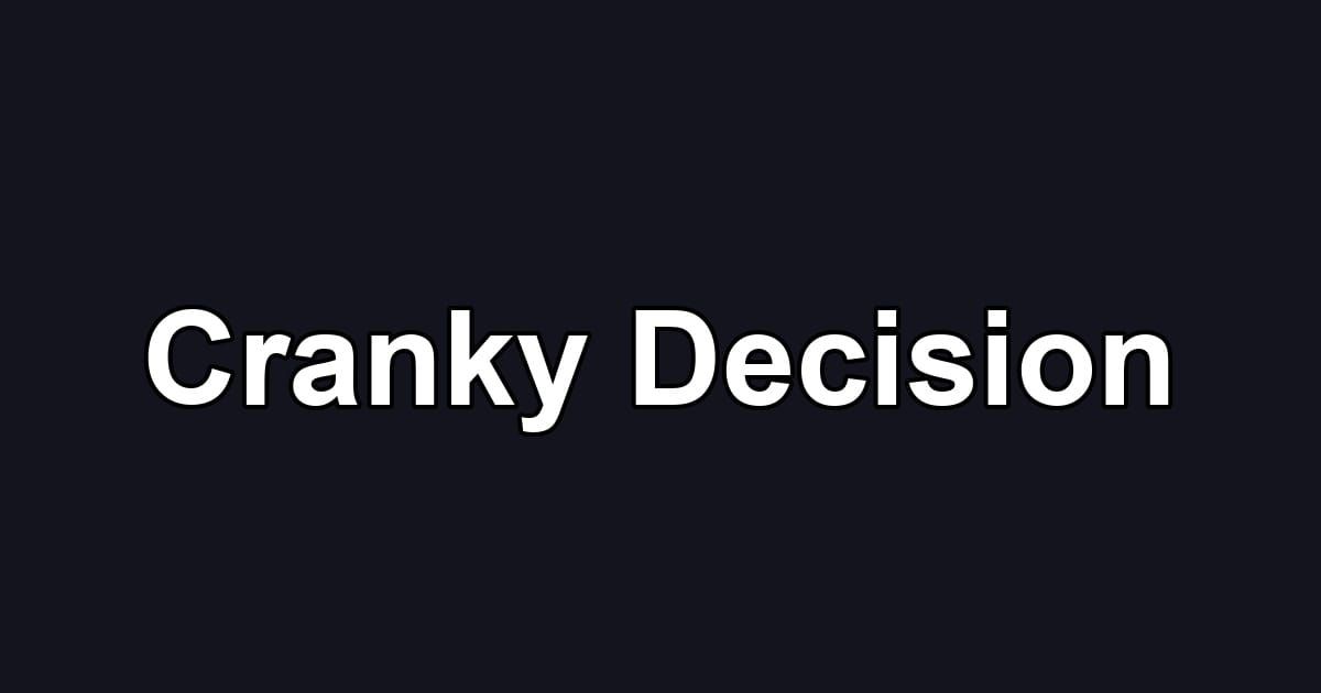 Cranky Decision