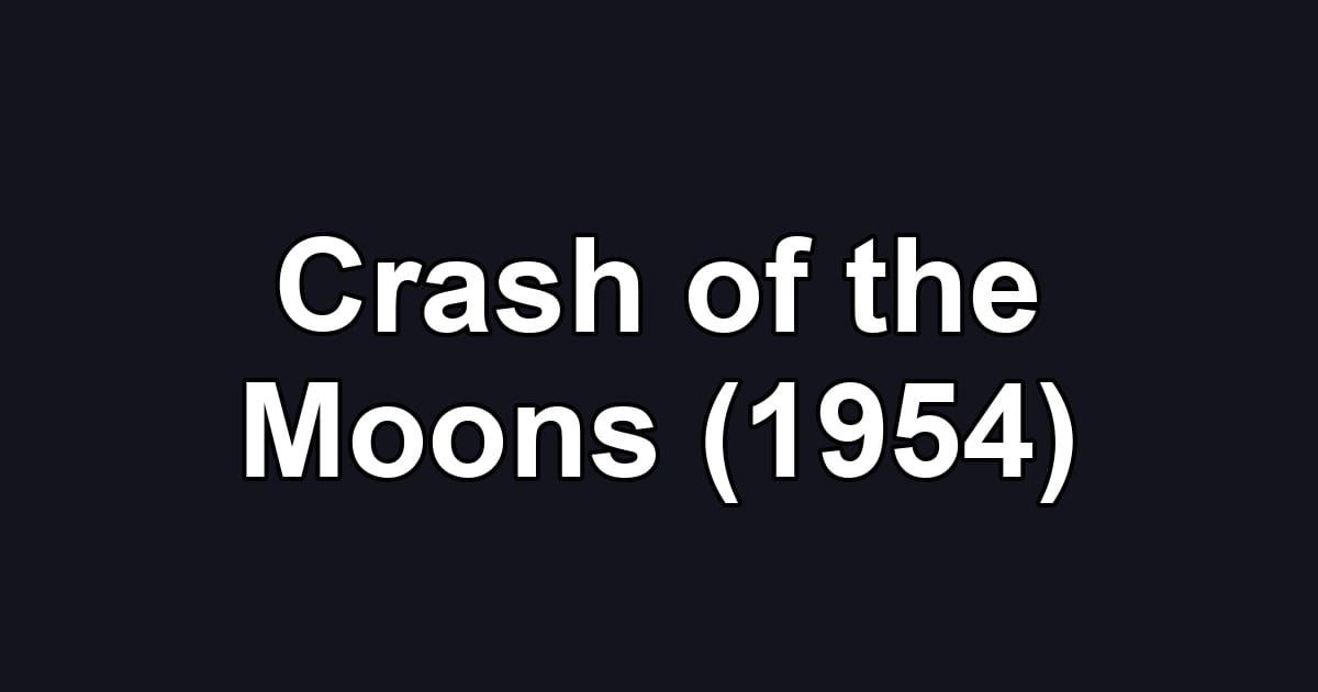 Crash of the Moons (1954)