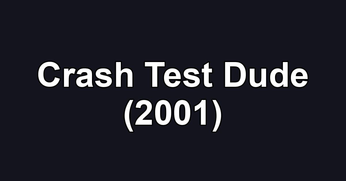 Crash Test Dude (2001)