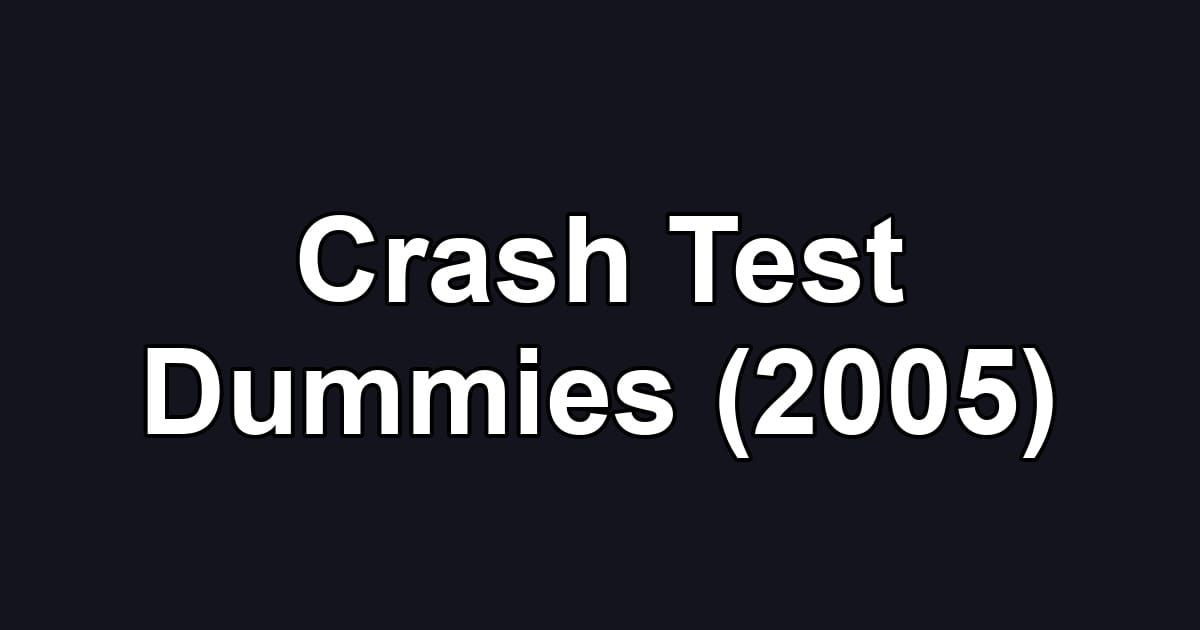 Crash Test Dummies (2005)