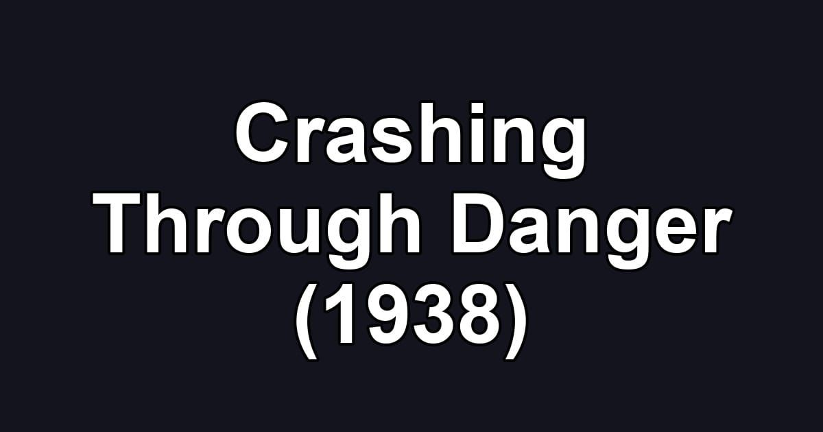 Crashing Through Danger (1938)