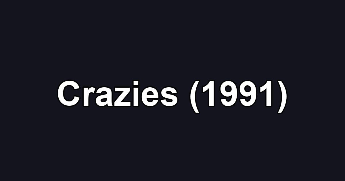 Crazies (1991)