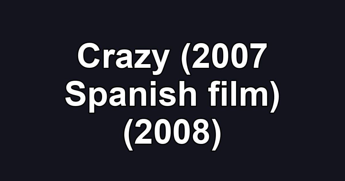 Crazy (2007 Spanish film) (2008)