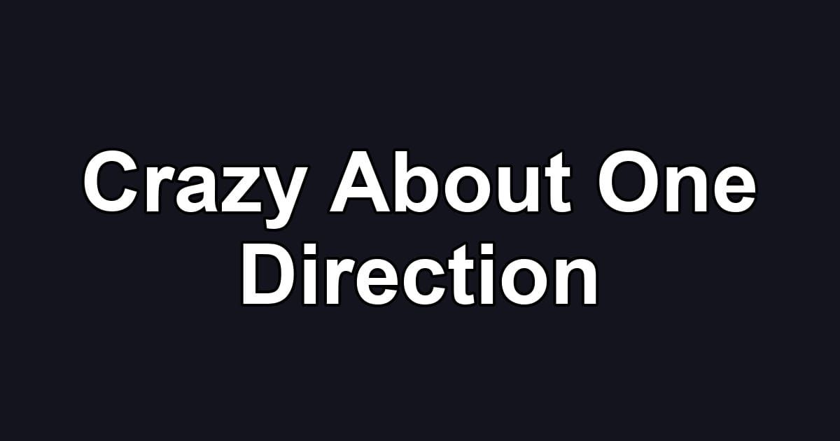 Crazy About One Direction