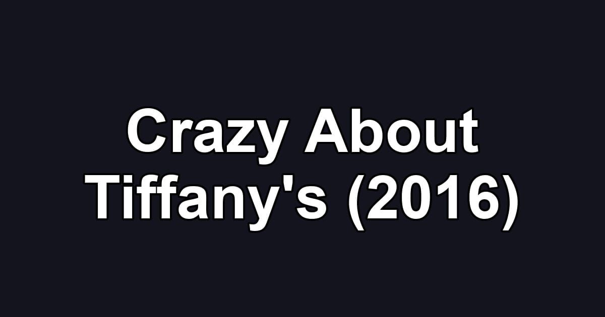 Crazy About Tiffany's (2016)