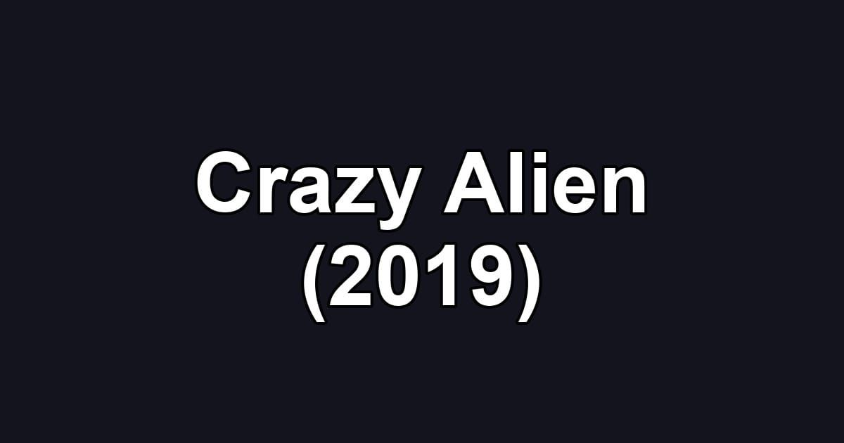 Crazy Alien (2019)