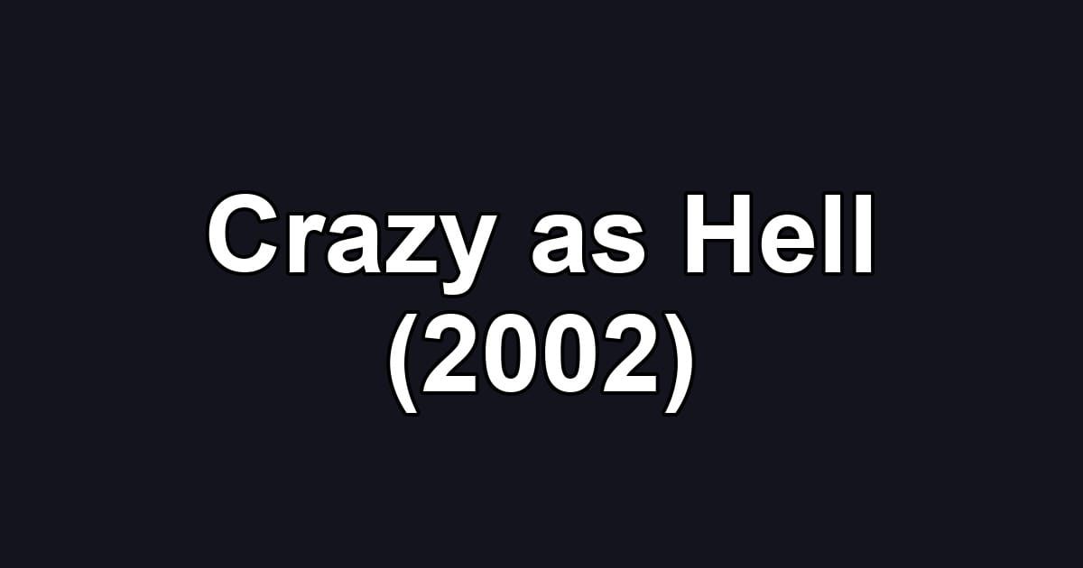 Crazy as Hell (2002)