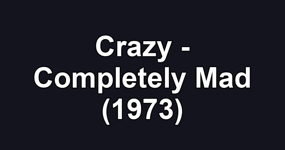 Crazy - Completely Mad (1973)