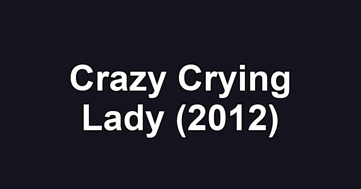 Crazy Crying Lady (2012)