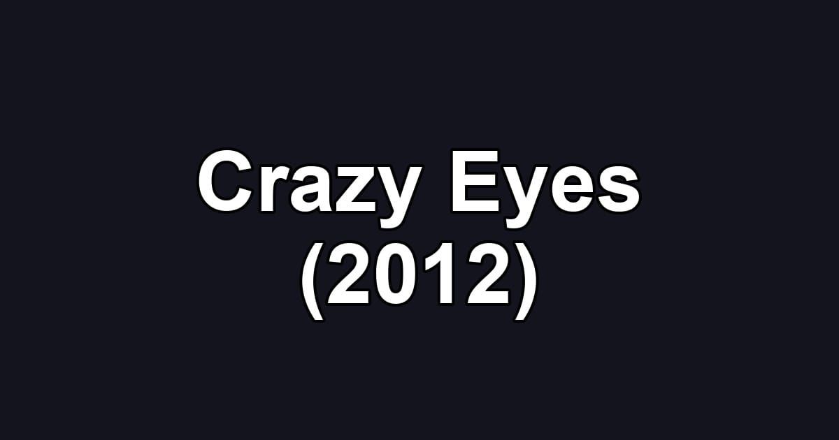 Crazy Eyes (2012)