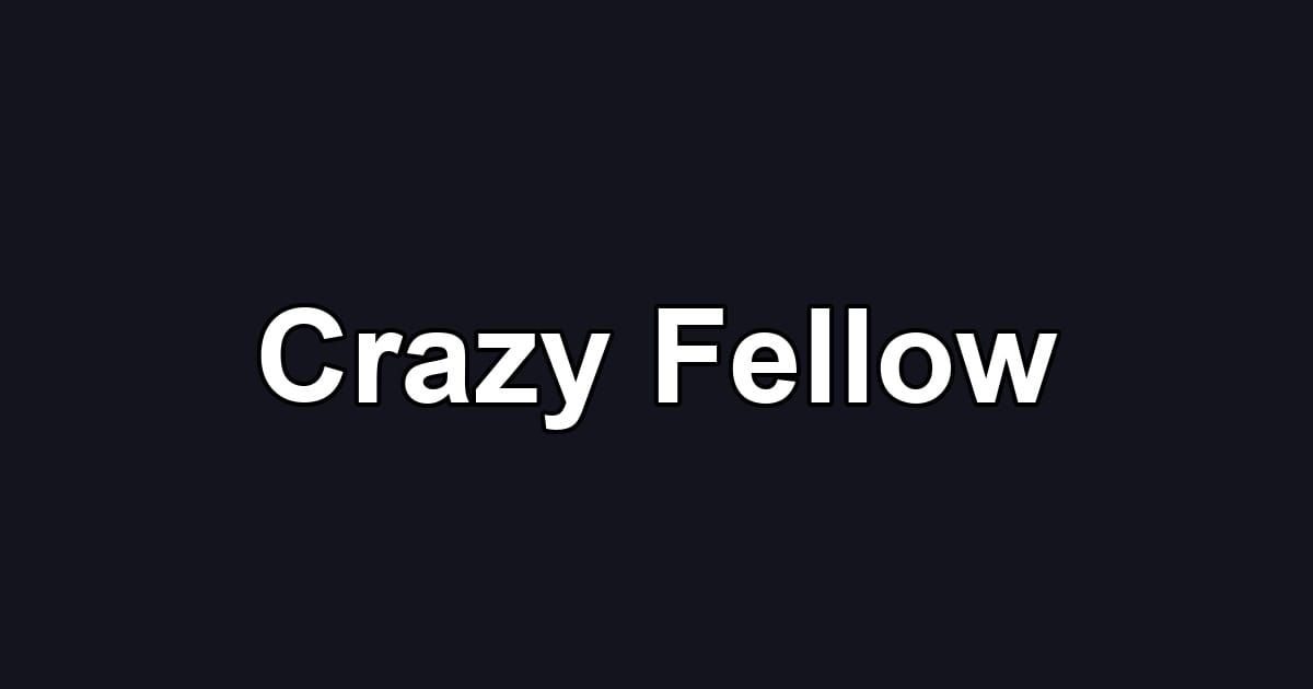 Crazy Fellow