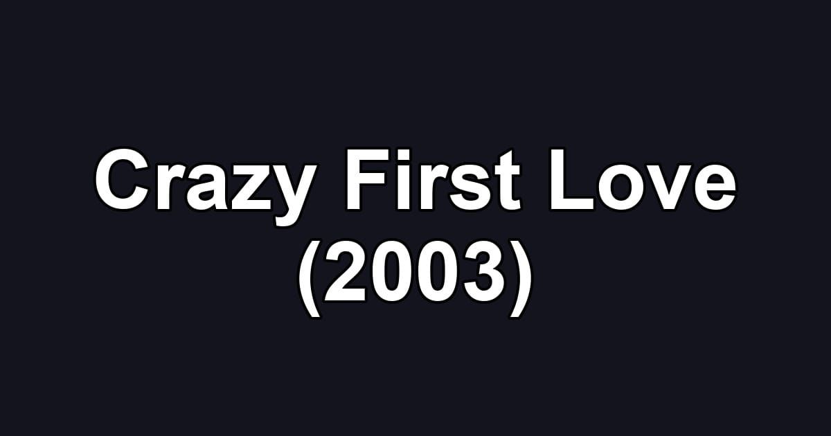 Crazy First Love (2003)