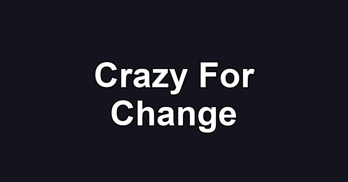 Crazy For Change
