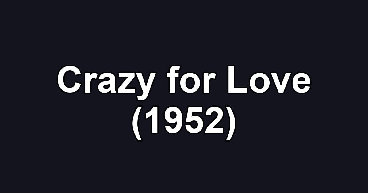 Crazy for Love (1952)