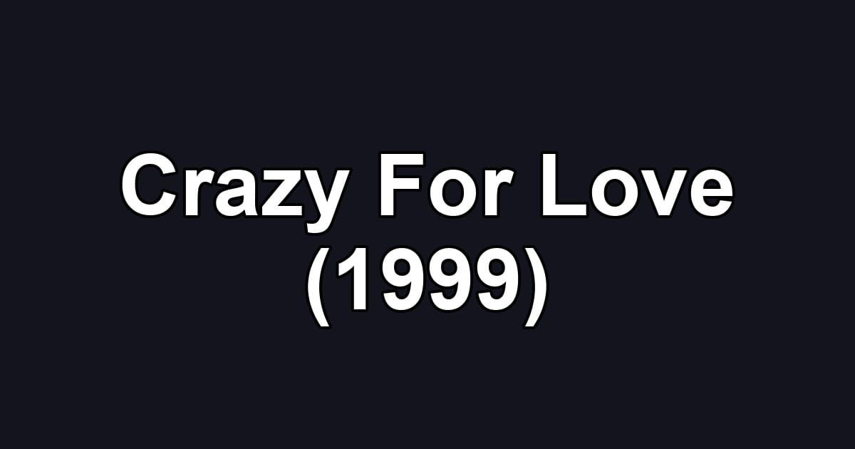 Crazy For Love (1999)