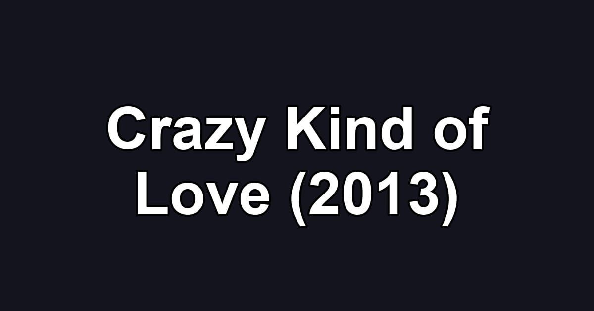 Crazy Kind of Love (2013)