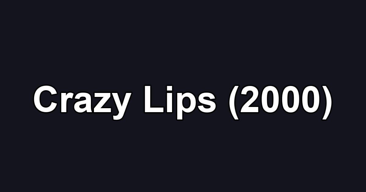 Crazy Lips (2000)