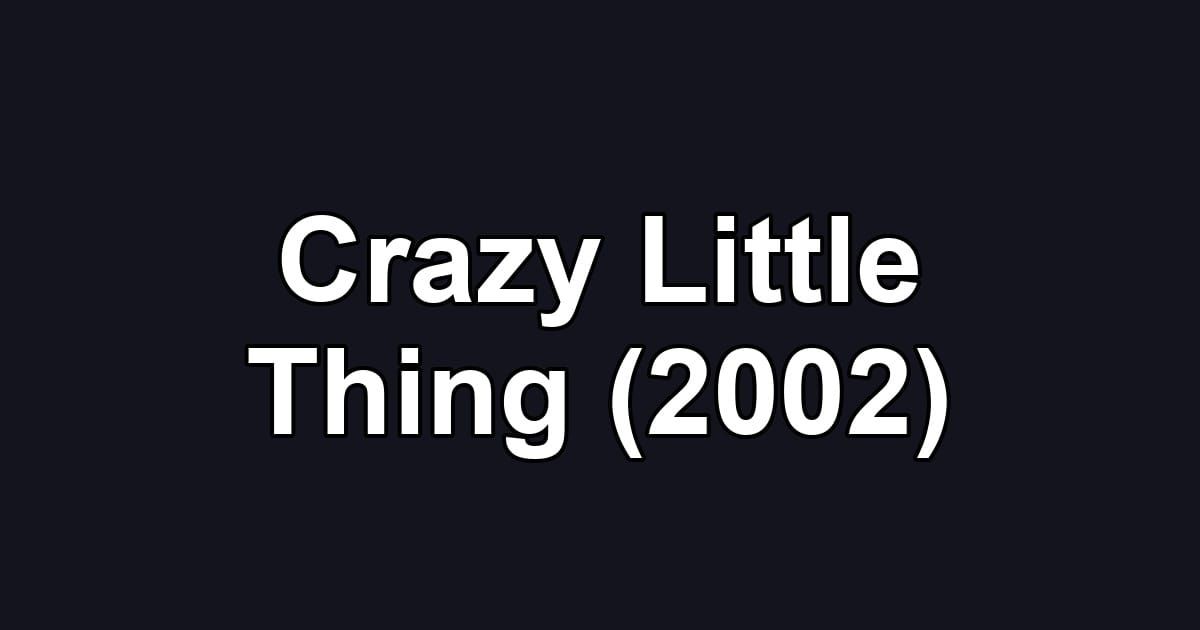 Crazy Little Thing (2002)
