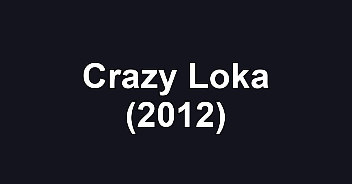 Crazy Loka (2012)