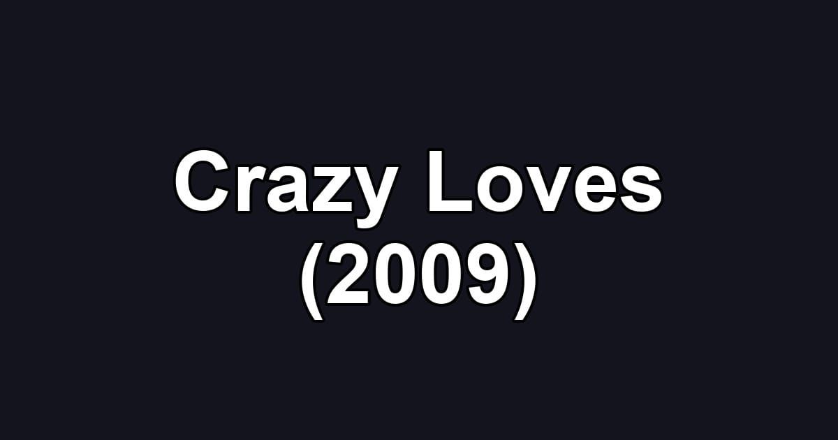 Crazy Loves (2009)
