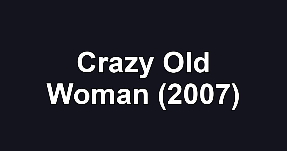 Crazy Old Woman (2007)