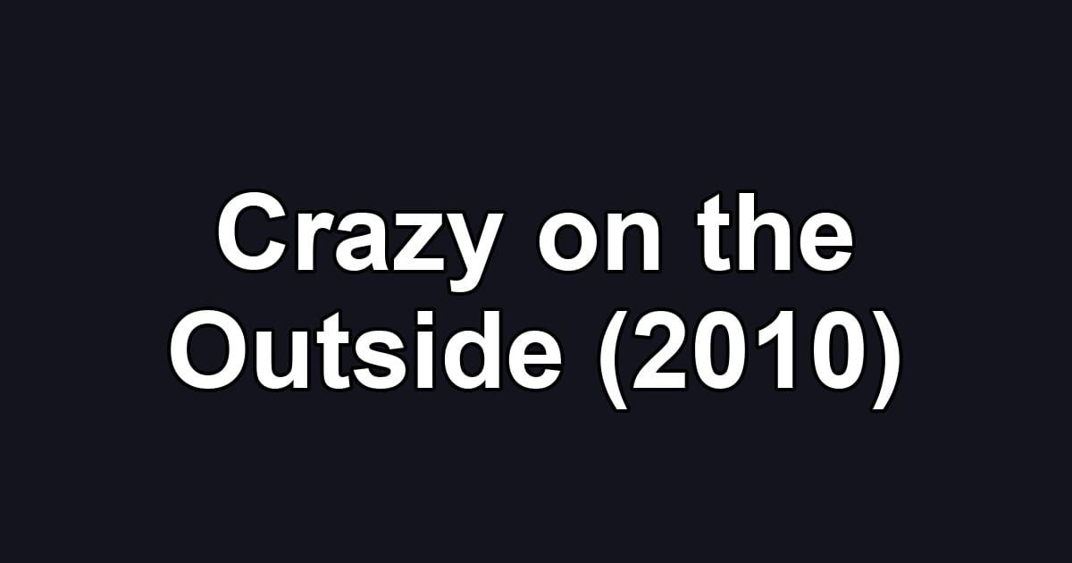 Crazy on the Outside (2010)