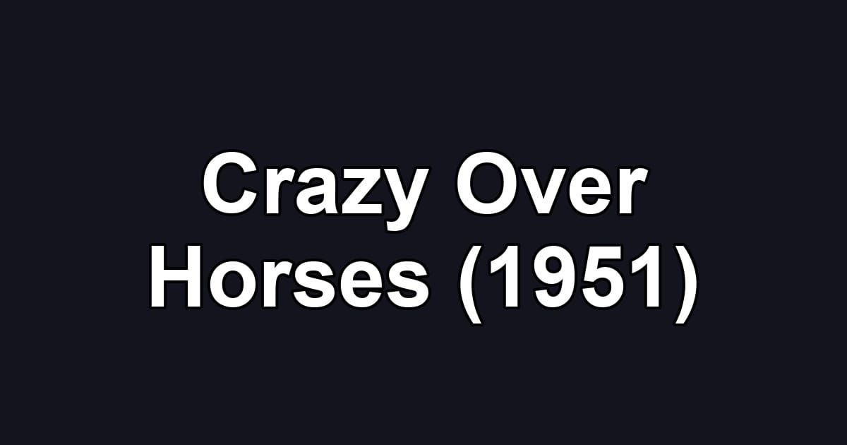 Crazy Over Horses (1951)
