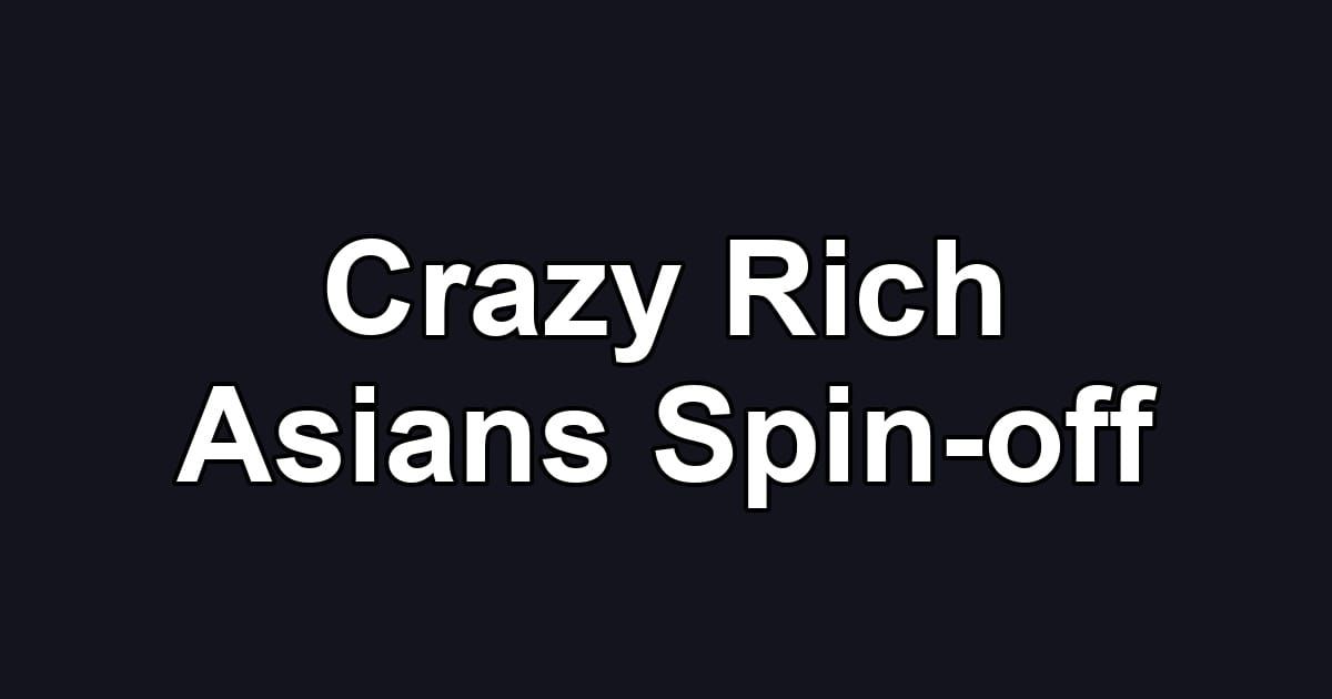 Crazy Rich Asians Spin-off