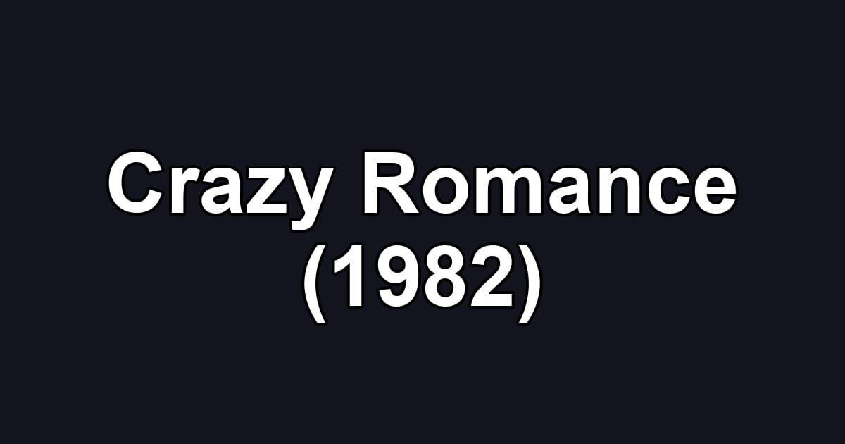 Crazy Romance (1982)