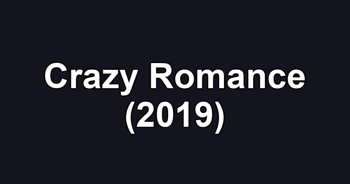 Crazy Romance (2019)