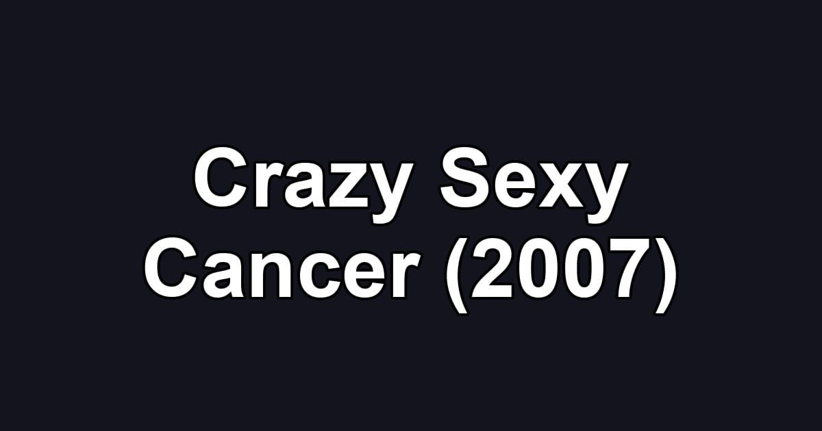 Crazy Sexy Cancer (2007)