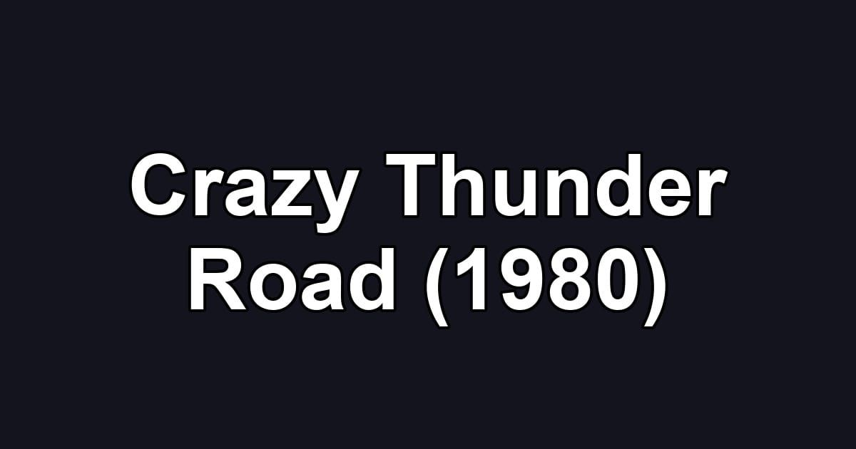 Crazy Thunder Road (1980)