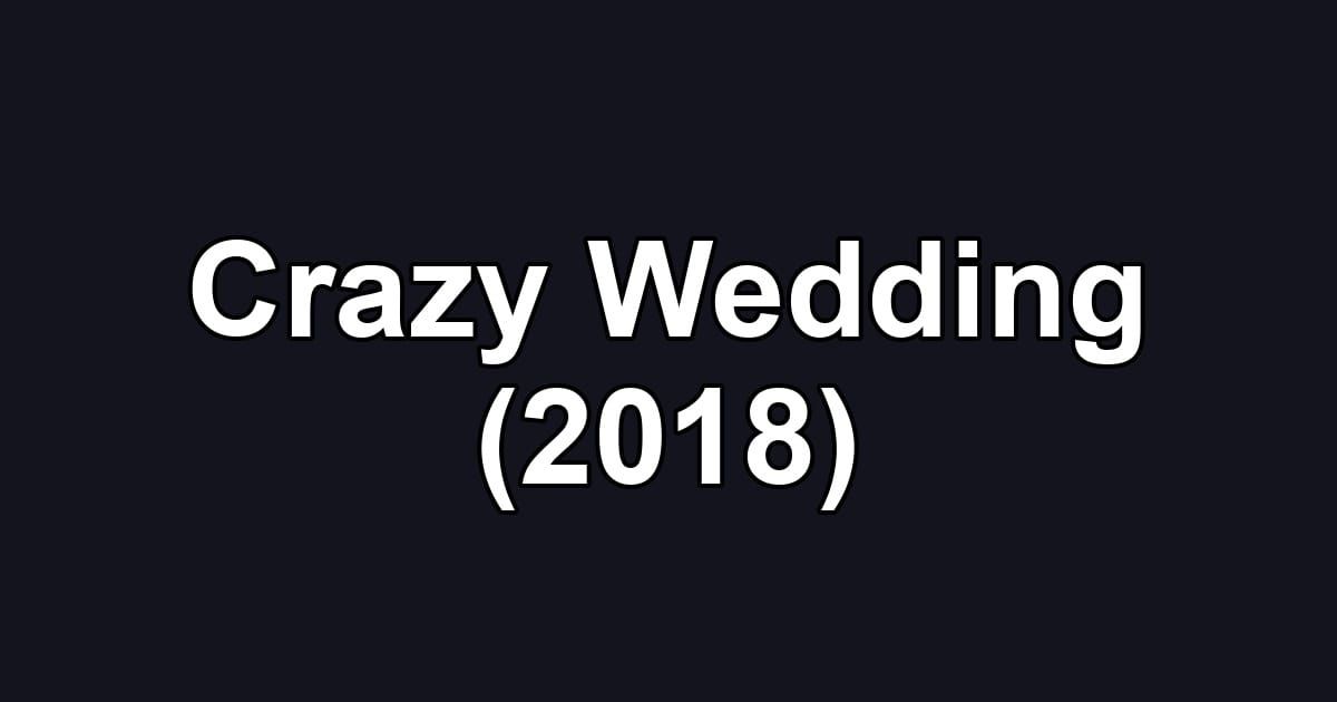 Crazy Wedding (2018)