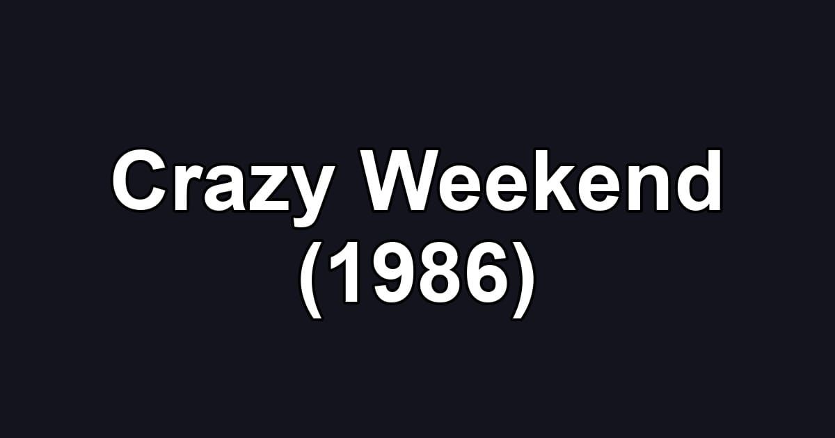 Crazy Weekend (1986)