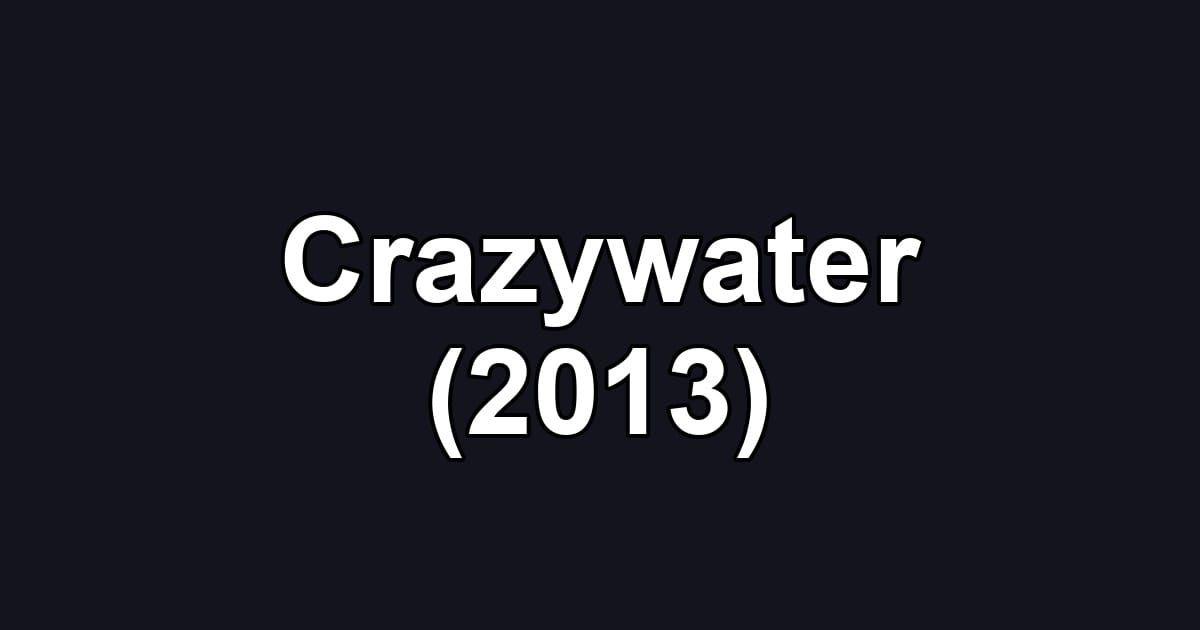 Crazywater (2013)