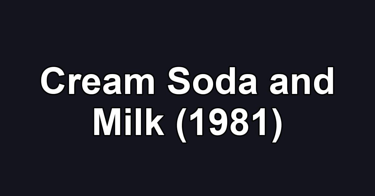 Cream Soda and Milk (1981)