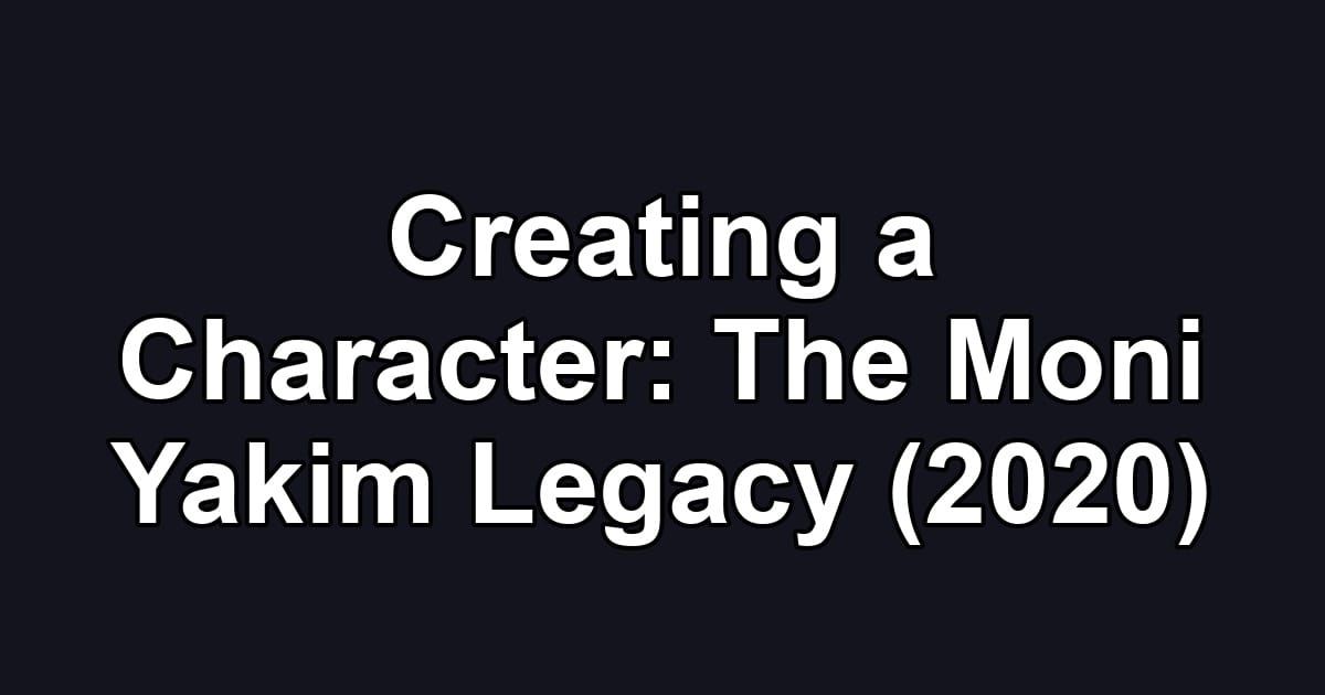 Creating a Character: The Moni Yakim Legacy (2020)