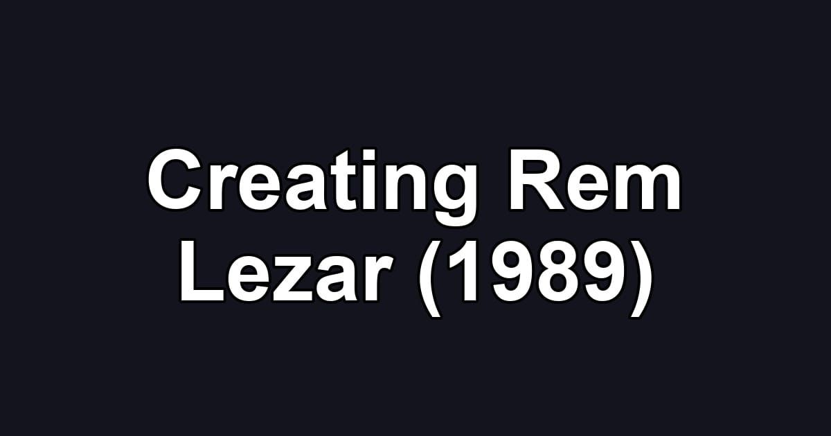Creating Rem Lezar (1989)