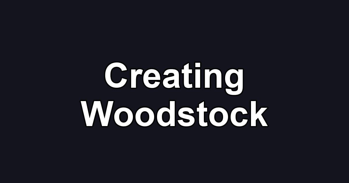 Creating Woodstock