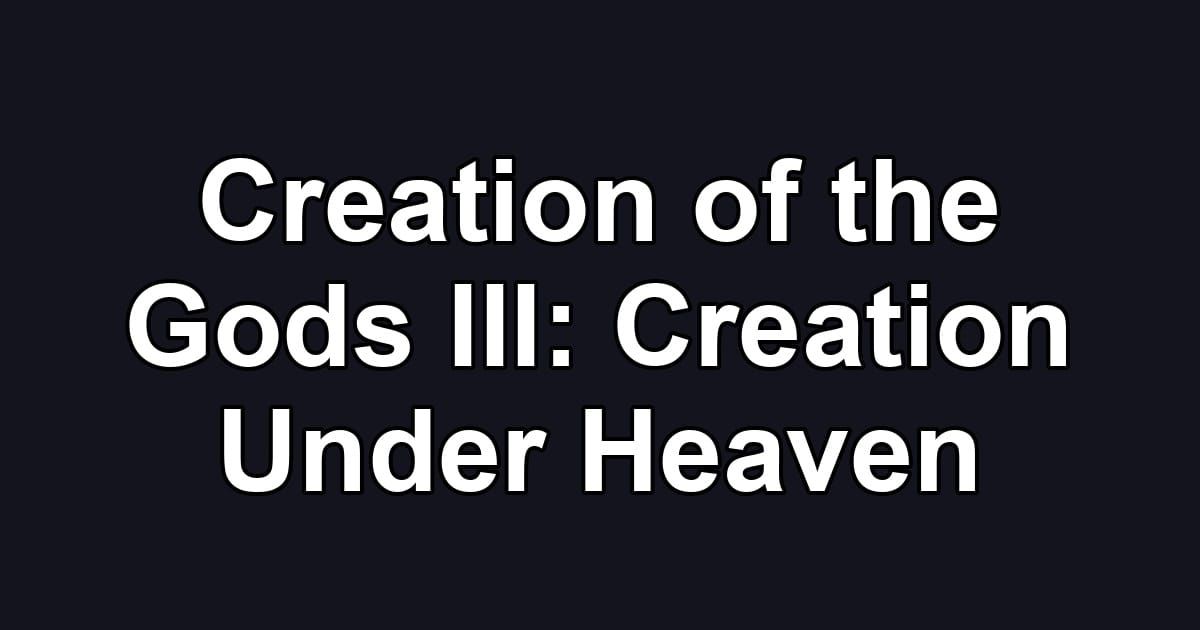 Creation of the Gods III: Creation Under Heaven