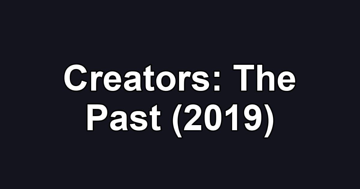 Creators: The Past (2019)